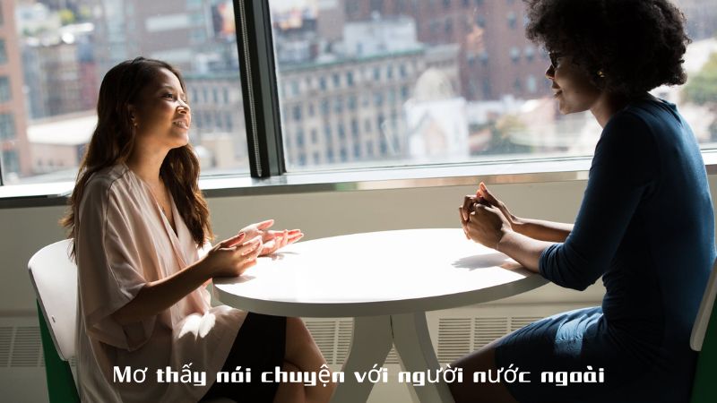 Mơ thấy nói chuyện với người nước ngoài có ý nghĩa gì?